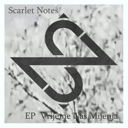 Scarlet Notes - EP Vrijeme Nas Mijenja